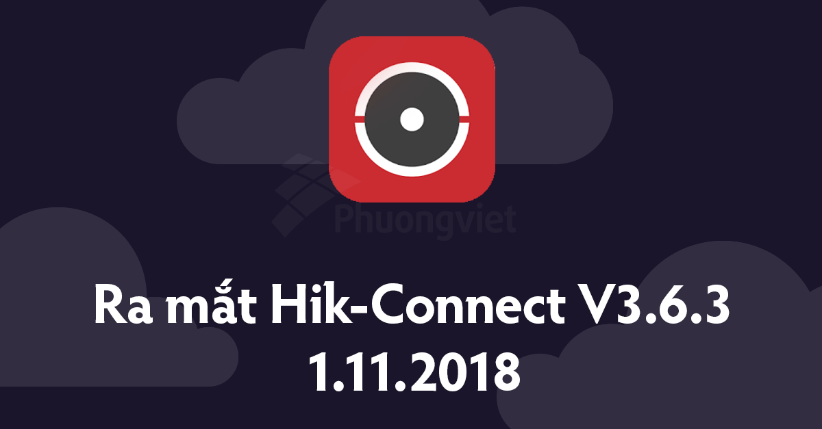 Ra mắt Hik-Connect V3.6.3 
