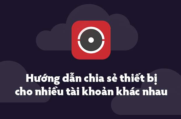 hướng dẫn chia sẻ thiết bị trên Hik-Connect