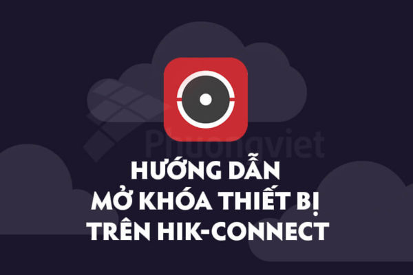 Hướng dẫn mở khóa thiết bị trên Hik-Connect