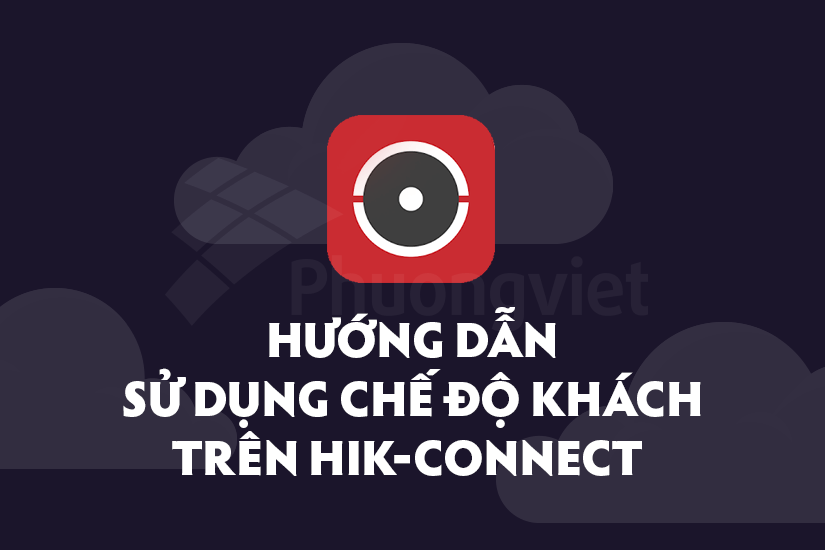 chế độ khách trên Hik-Connect