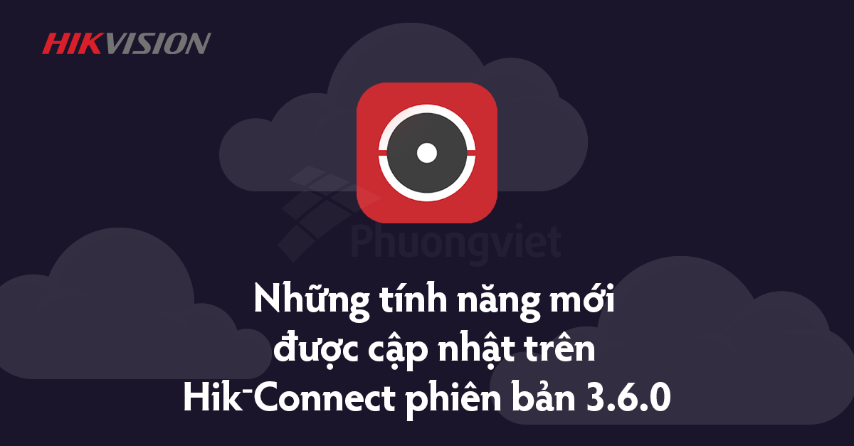 cập nhật tính năng Hik-Connect V.3.6.0
