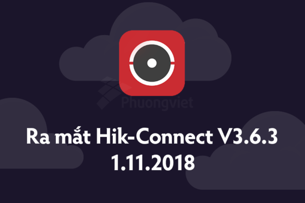 Ra mắt Hik-Connect V3.6.3