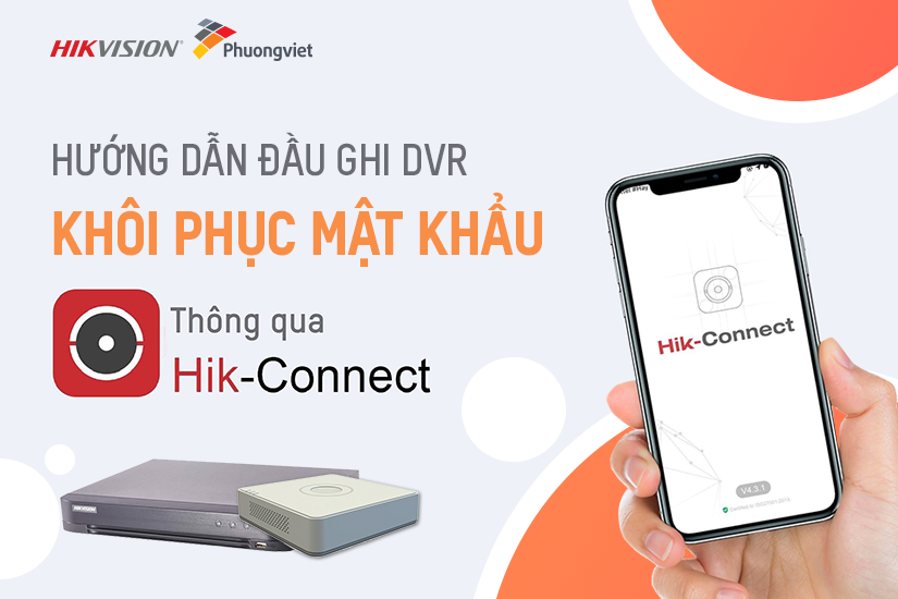 Hướng Dẫn Khoi Phục Mật Khẩu đầu Ghi Dvr Qua App Hik Connect Hikvision Việt Nam